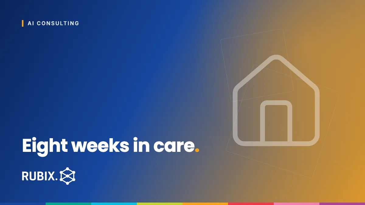 Eight weeks in care - RUBIX Insights