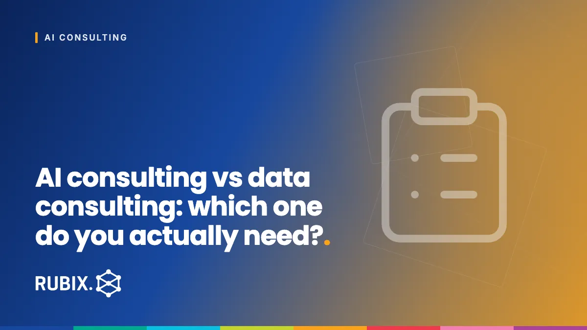 AI consulting vs data consulting: which one do you actually need? - RUBIX Insights